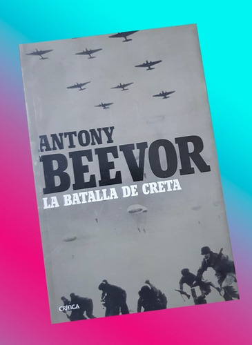 La Batalla De Creta Antony Beevor ( Libro Nuevo)