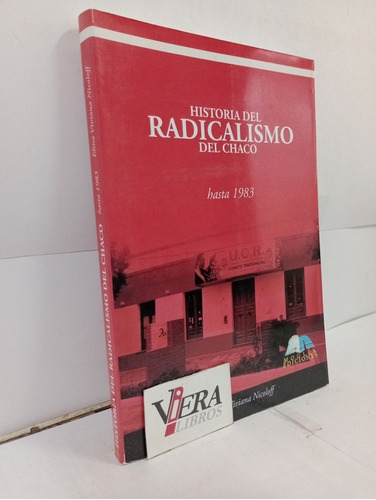 Historia Del Radicalismo Del Chaco Hasta 1983 - Nicoloff