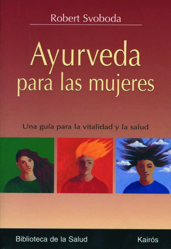 Ayurveda Para Las Mujeres. Una Guía Para La Vitalidad 