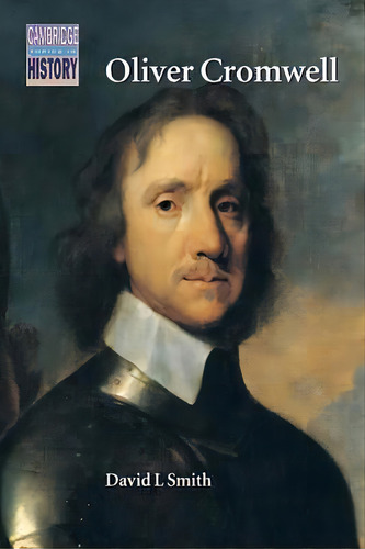 Cambridge Topics In History: Oliver Cromwell: Politics And Religion In The English Revolution 164..., De Professor David L. Smith. Editorial Cambridge University Press, Tapa Blanda En Inglés