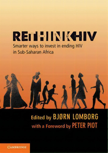 Rethinkhiv : Smarter Ways To Invest In Ending Hiv In Sub-saharan Africa, De Björn Lomborg. Editorial Cambridge University Press, Tapa Blanda En Inglés