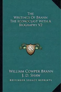 The Writings Of Brann The Iconoclast With A Biography V2, De William Cowper Brann. Editorial Kessinger Publishing, Tapa Blanda En Inglés