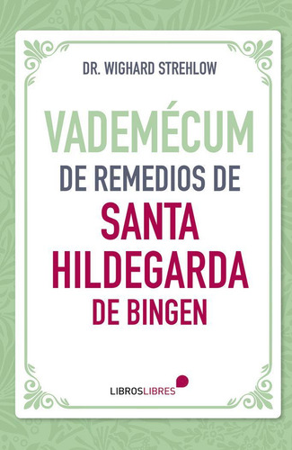 Vademecum De Remedios De Santa Hildegarda De Bingen, De Strelhow, Dr. Wighard., Vol. 1. Editorial Libros Libres, Tapa Blanda, Edición 1 En Español, 2023