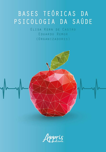 Bases teóricas da psicologia da saúde, de Castro, Elisa Kern de , Remor, Eduardo . Appris Editora e Livraria Eireli - ME, capa mole em português, 2018