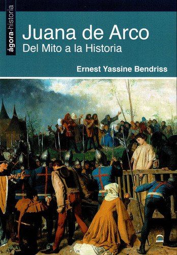 Juana De Arco. Del Mito A La Historia, De Bendiss, Ernest Yassine. Editorial Dilema, Tapa Blanda En Español