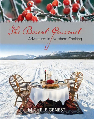 Boreal Gourmet : Adventures In Northern Cooking, De Michele Genest. Editorial Harbour Publishing, Tapa Blanda En Inglés