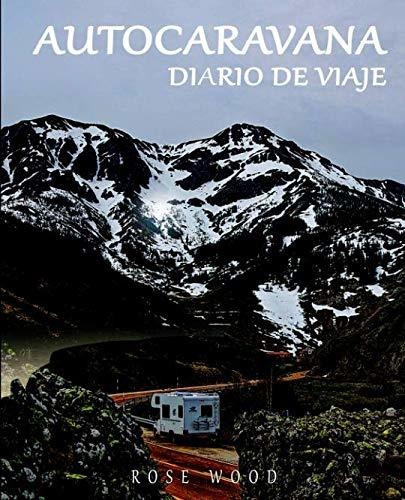 Autocaravana Diario De Viaje: Autocaravana, Camper Y Caravan