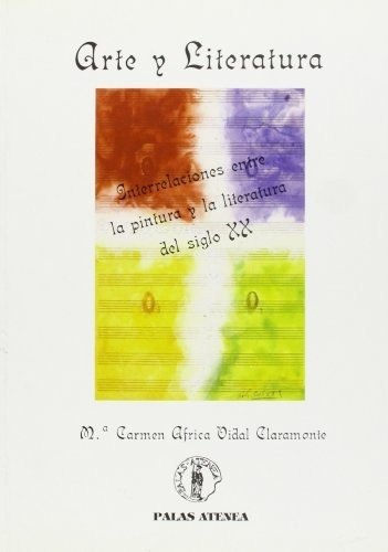 Arte y literatura : interrelación entre la pintura y la literatura del siglo XX, de María del Carmen África Vidal Claramonte. Editorial Palas Atenea Ediciones S A, tapa blanda en español, 1992