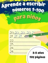 Comprar Aprende A Escribir Numeros 1-100 Para Niños: Primeros Ejerci
