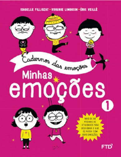 Cadernos Das Emoções: Minhas Emoções Vol. 1, De Isabelle Filliozat/ Virginie Limousin/ Eric Veille. Editora Ftd, Capa Mole, Edição 1 Em Português, 2019