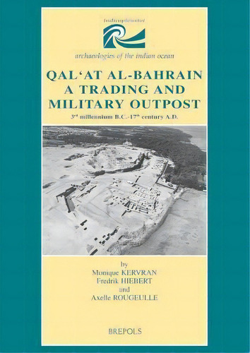 Qal'at Al-bahrain. A Trading And Military Outpost : 3rd Mil, De Frederik Hiebert. Editorial Brepols Publishers En Inglés