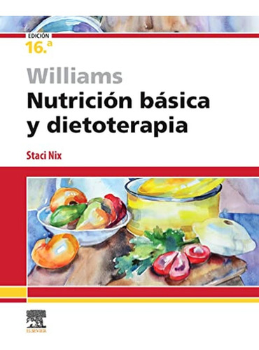 Williams. Nutrición Básica Y Dietoterapia, 16.ª Edición