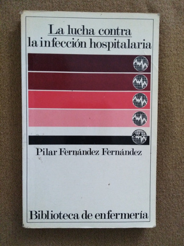 La Lucha Contra La Infección Hospitalaria -  Pilar Fernández