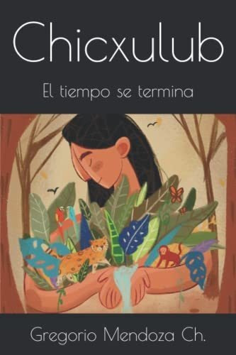 Libro : Chicxulub El Tiempo Se Termina - Mendoza Ch.,... 