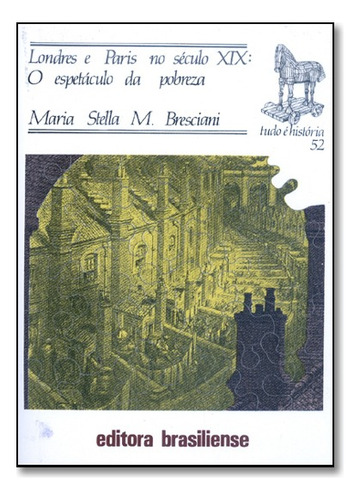 Londres E Paris No Seculo Xix: O Espetaculo Da Pobreza, De Maria Stella M. Bresciani. Editora Brasiliense Em Português