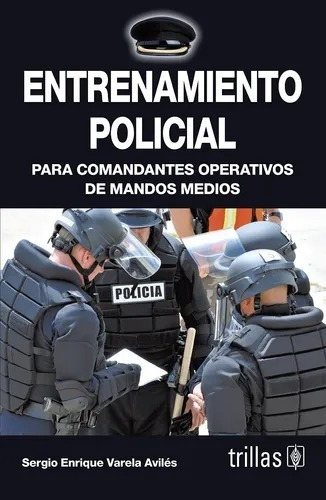 Entrenamiento Policial: Para Comandantes Operativos, Trillas