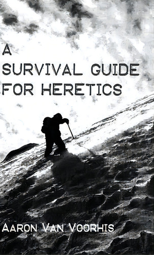 A Survival Guide For Heretics, De Aaron Van Voorhis. Editorial Wipf Stock Publishers, Tapa Dura En Inglés