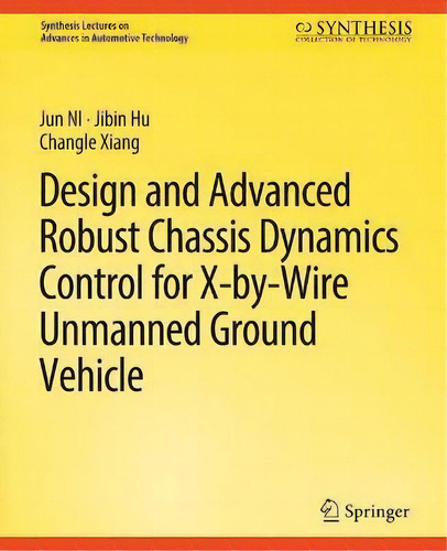 Design And Advanced Robust Chassis Dynamics Control For X-by-wire Unmanned Ground Vehicle, De Jun Ni. Editorial Springer International Publishing Ag, Tapa Blanda En Inglés