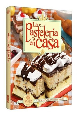 Libro: La Pastelería En Casa - Grupo Clasa - Mas 200 Recetas, De Clasa. Editorial Grupo Clasa, Tapa Dura En Español