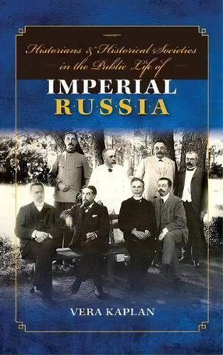 Historians And Historical Societies In The Public Life Of Imperial Russia, De Vera Kaplan. Editorial Indiana University Press, Tapa Dura En Inglés