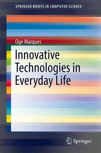 Innovative Technologies In Everyday Life, De Oge Marques. Editorial Springer International Publishing Ag, Tapa Blanda En Inglés