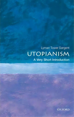 Utopianism: A Very Short Introduction, De Lyman Tower Sargent. Editorial Oxford University Press, Tapa Blanda En Inglés