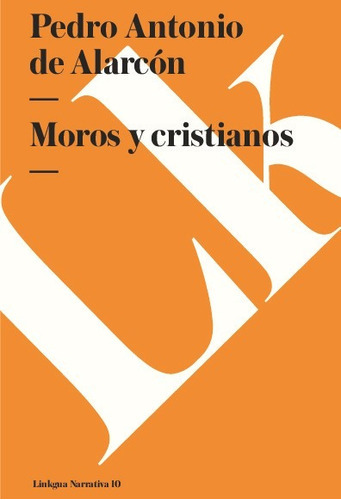 Moros Y Cristianos, De Pedro Antonio De Alarcón. Editorial Linkgua Red Ediciones En Español