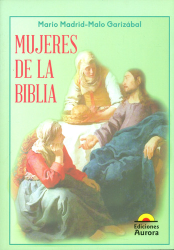 Mujeres De La Biblia, De Mario Madrid- Malo Garizábal. Editorial Ediciones Aurora, Tapa Blanda, Edición 2017 En Español