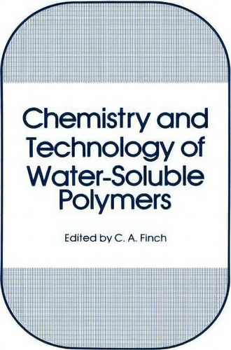 Chemistry And Technology Of Water-soluble Polymers, De C.a. Finch. Editorial Springer Science Business Media, Tapa Dura En Inglés