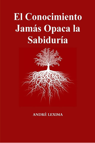 Libro: El Conocimiento Jamas Opaca La Sabiduria (spanish
