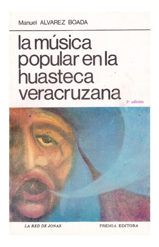 La Música Popular En La Huasteca Veracruzana., De Manuel Alvarez Boada. Editorial Premia, Tapa Blanda En Español, 1990