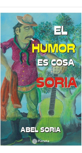 El Humor Es Cosa Soria - Abel Soria