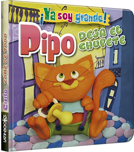 Libro Pipo: Deja El Chupete - ¡ Ya Soy Grande ! - Latinbooks