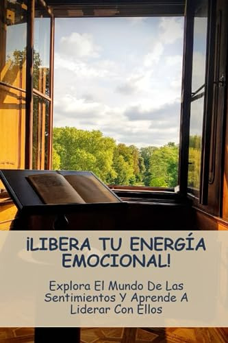 ¡libera Tu Energía Emocional!: Explora El Mundo De Las Senti