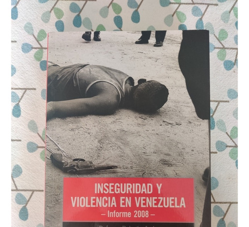 Inseguridad Y Violencia En Venezuela -- Informe 2008