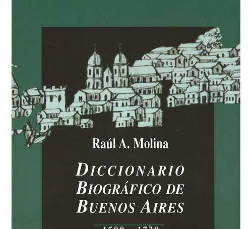 Diccionario Biográfico De Buenos Aires 1580 - 1720