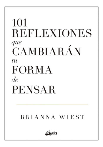 101 Reflexiones Que Cambiaran Tu Forma De Pe Wiest Gaia