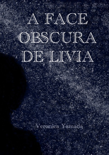 A Face Obscura De Livia, De Veronica Yamada. Série Não Aplicável, Vol. 1. Editora Clube De Autores, Capa Mole, Edição 1 Em Português, 2021