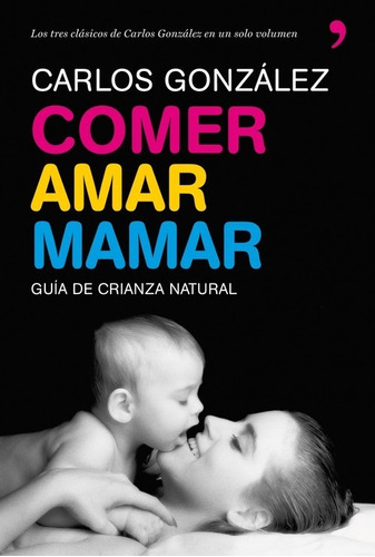 Libro Comer, Amar, Mamar - Gonzalez, Carlos