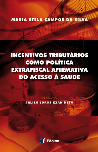Incentivos tributários como política extrafiscal afirmativa do acesso a saúde, de Silva, Maria Stela Campos Da. Editorial Editora Fórum Ltda, capa mole em português, 2016