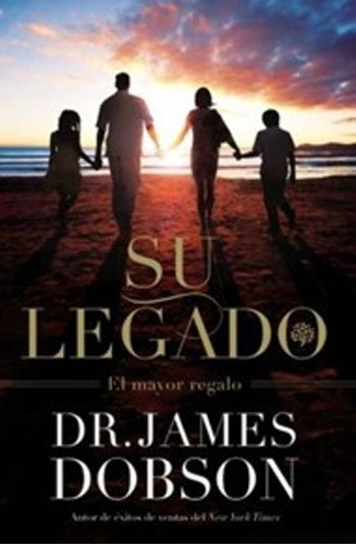 Su Legado, De James Dobson., Vol. No Aplica. Editorial Casa Creación, Tapa Blanda En Español, 2012