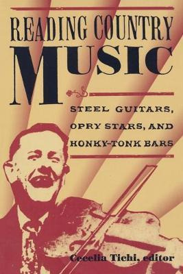 Reading Country Music : Steel Guitars, Opry Stars, And Ho...