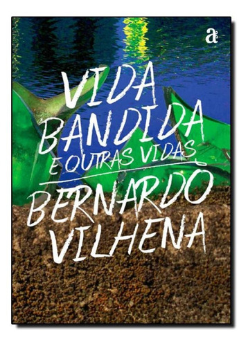 Vida Bandida e Outras Vidas, de Bernardo Vilhena. Editora AZOUGUE, capa mole em português