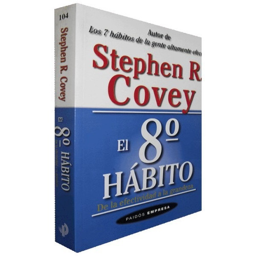 El 8° Habito - De La Efectividad A La Grandeza - S. Covey