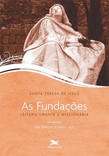 As fundações: Leitura orante e missionária, de Santa Teresa de Jesus. Editora Associação Nóbrega de Educação e Assistência Social, capa mole em português, 2012