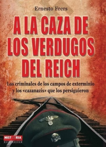 A La Caza De Los Verdugos Del Reich - Frers, Ernesto, de FRERS, ERNESTO. Editorial Robinbook en español