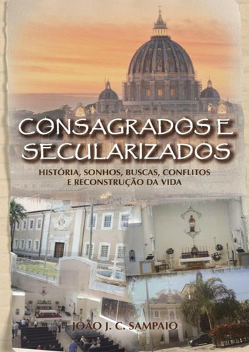 Consagrados E Secularizados - Historia, Sonhos, Buscas, Conflitos E Reconstrucao Da Vida, De Sampaio,joao J. C.. Editora Scortecci, Capa Mole, Edição 1 Em Português, 2023