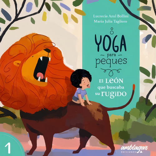 El Leon Que Buscaba Su Rugido - Yoga Para Peques, De Bollini, Lucrecia Azul. Editorial Amblagar Ediciones, Tapa N/a En Español, 2023
