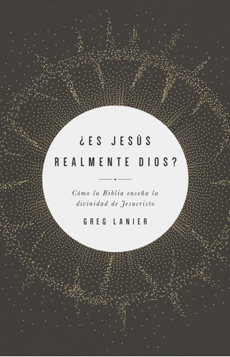 Es Jesus Realmente Dios - Gregory Lanier