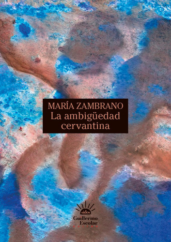 La Ambiguedad Cervantina, De Zambrano, María. Editorial Guillermo Escolar Editor, Tapa Blanda En Español